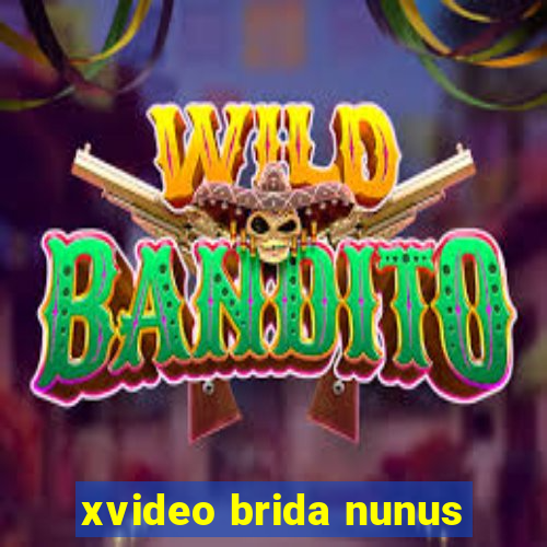 xvideo brida nunus